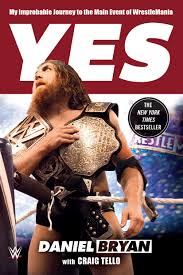 Ahead of their bout for the wwe universal championship, the stipulation of which was that bryan would leave smackdown if he lost, roman reigns promised to end bryan's career. Amazon Com Yes My Improbable Journey To The Main Event Of Wrestlemania 9781250092397 Bryan Daniel Tello Craig Books