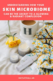 Why Your Skin Microbiome Is The Secret To Great Glowing Radiant Skin Microbiome Skin Care Skin Care Advices
