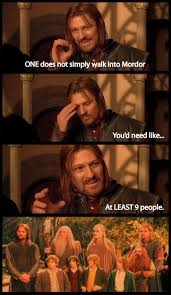 The Huh One Does Not Simply Walk Into Mordor But Perhaps 9 Can One Does Not Simply Mordor Lord Of The Rings