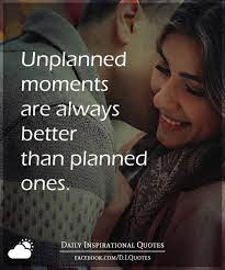 Maybe you would like to learn more about one of these? Unplanned Moments Are Always Better Than Planned Ones