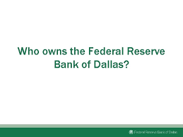 Who owns the federal reserve bank? Welcome To The Federal Reserve Bank Of Dallas