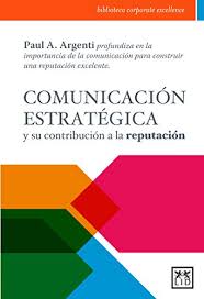 Comunicacion Estrategica Y Su Contribucion A La Reputacion Paul A Argenti Profundiza En La Importancia De La Comunicacion Para Construir Una Reputacion Excelente Accion Empresarial Ebook Argenti Paul A Amazon Es Tienda Kindle