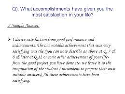 An example answer might be a story about a time you did the right thing at great personal cost or about putting family ahead of work (good one to pull out at a family owned business or if the what are you most proud of? Q What Accomplishments Have Given You The Most Satisfaction In Your Life A Sample Answer I Derive Satisfaction From Good Performance And Achievements Ppt Video Online Download
