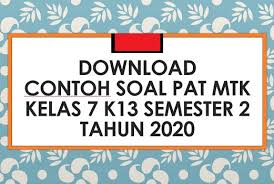 Maybe you would like to learn more about one of these? Download Contoh Soal Pat Matematika Kelas 7 K13 Semester 2 Tahun 2020 Beritapppk Com
