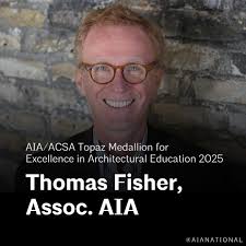 Announcing the AIA/ACSA Topaz Medallion for Excellence in Architectural  Education 2025 recipient: Thomas Fisher, Assoc. AIA! 🏅 This award, jointly  presented by AIA and the @acsanational, recognizes outstanding individual  contributions to architectural