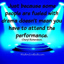 Some People Are Fueled With Drama Wisdom Love Quotes