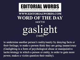 Malignant narcissists and sociopaths use these gaslighting phrases to silence anybody who challenges them. Word Of The Day Gaslight 16oct20 Editorial Words
