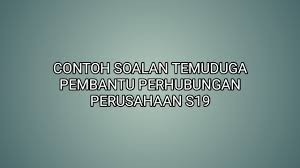 Pembantu perhubungan perusahaan gred s19. Contoh Soalan Temuduga Pembantu Perhubungan Perusahaan S19 Sumber Kerjaya