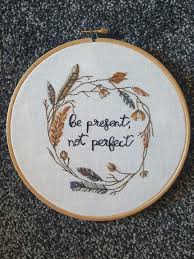 Travel & nature inspired embroidery patterns. Embroidery Work Be Present Not Perfect Quote Embroidery Quote Ad Hand Embroidery Patterns Embroidery Patterns Embroidery Inspiration