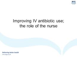 Improving Iv Antibiotic Use The Role Of The Nurse Ppt
