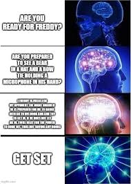 You see my name is freddy, and i'm here to say. Expanding Brain Meme Imgflip