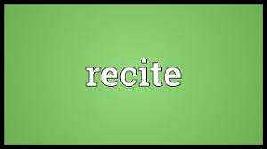 Verb with object recited to repeat the words of, as from memory, especially in a formal manner: Recite Meaning Youtube