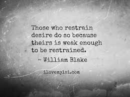 Those Who Restrain Desire I Love My Lsi William Blake Words Of Wisdom Words