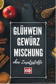 Gluhwein Gewurzmischung Nach Deinem Geschmack Und Ohne Zusatzstoffe Gewurzmischung Selber Machen Gesunde Ernahrung Rezepte