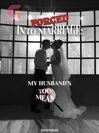 Semuanya hanya berjalan dalam 5 bulan saja. Forced Into Marriage My Husband S Too Mean By Miaomiaofull Chapters Online Goodnovel