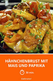 Hahnchenbrust Mit Mais Und Paprika Rezept Hahnchenfilet Rezepte Rezepte Hahnchen