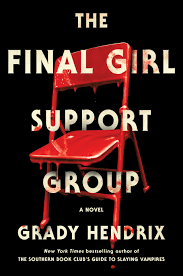 The southern book club's guide to slaying vampires is a 2020 horror novel by american author grady hendrix. The Final Girl Support Group By Grady Hendrix