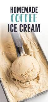 Homemade Coffee Ice Cream Recipe Coffee Ice Cream Coffee Ice Cream Recipe Ice Cream Maker Recipes