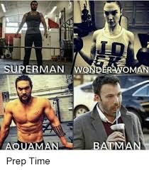 Superman Wond An Aquaman Batman Prep Time Batman Meme On Me Me