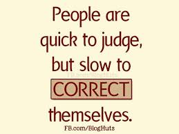 People Are Quick To Judge But Slow To Correct Themselves Favorite Quotes Quotes Food For Thought