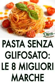 Pasta Senza Glifosato Ecco Le 8 Marche Migliori Che Non Ne Contengono Nel 2020 Ricette Idee Alimentari Alimenti