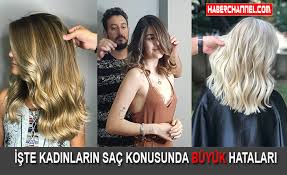 iste kadinlarin sac konusunda buyuk hatalari