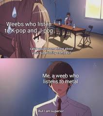 But Weebs Who Listen To Rap Are Waaaaaaay More Superior Funny Memes Anime Memes Otaku Memes