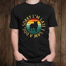 May 31, 2021 · things we saw today: Sorry Im Late I Saw A Dog Vintage Pet Owner Dogs Quote Shirt