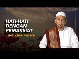 Selawat dan salam keatas junjungan nabi, sahabat. Hati Hati Dengan Pemaksiat á´´á´° Ustaz Johari Mohd Som Youtube