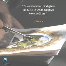 Talent Is What God Gives Us Skill Is What We Give Back To Him Motivational Quotes Skills Motivation