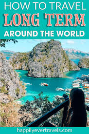 How To Travel Long Term Around The World Happily Ever Travels Long Term Travel Cheap International Travel Travel Life Hacks