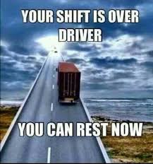 Your Shift Is Over Driver Truck Driver Quotes Trucker Quotes Truck Driver