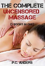 The Complete Uncensored Massage (3 Books in One) eBook by P.C. Anders -  EPUB Book | Rakuten Kobo 9781310079771