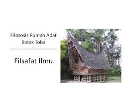 5 ethnic groups in indonesia are often associated with their own distinctive form of rumah adat. 140124 Filsafat Ilmu Filosofi Rumah Adat Batak