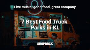 Maybe you would like to learn more about one of these? Here S Where You Can Find The Best Food Truck Parks In Kl