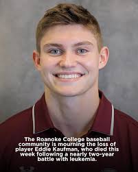 Roanoke College remembering Eddie Kaufman. He is remembered by his  teammates for his humor, work ethic, and the joy he brought to others, as  the college plans tributes to honor his memory.