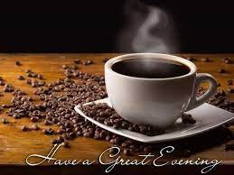 Hot Coffee Good Evening Image Good Evening Wallpaper Good Evening Wishes Good Morning Coffee
