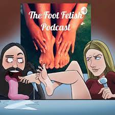 The Foot Fetish Podcast – Podcast – Podtail
