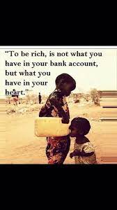 The True Meaning Of Rich Is Not How Much Money You Have But Much Love And Kindness You Have In Your Hea Wisdom Quotes Important Quotes Inspirational Quotes
