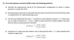 Have designed a temperature sensor on the basis of surface plasmon resonance excited via kretschmann configuration coupling; Solved 12 For Surface Plasmon Resonance Spr Answer Th Chegg Com
