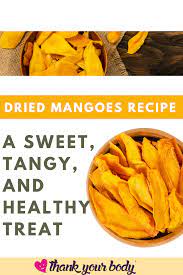 Recipe Dried Mangoes A Sweet Tangy And Healthy Treat Recipe Dried Mangoes Mango Recipes Healthy Snacks Recipes