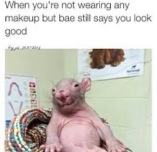 When You Re Not Wearing Any Makeup But Bae Still Says You Look Good Funny Boyfriend Memes Cute Memes For Boyfriend Boyfriend Humor