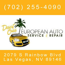 Maybe you would like to learn more about one of these? Desert Oasis European Auto Service Repair In Las Vegas 702 255 4090
