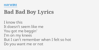 Bad Bad Boy Lyrics By Haywire I Know This It