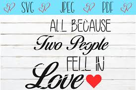 All Because 2 People Fell In Love Svg Digitanza