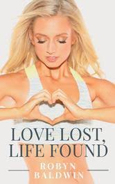 Love Lost, Life Found: 8 Practical Steps to Heal A Broken Heart by Robyn  Baldwin