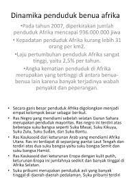 Sementara itu, penduduk dunia sendiri diprediksi akan mencapai angka 9,77 miliar di tahun 2050. Dinamika Penduduk Benua Afrika