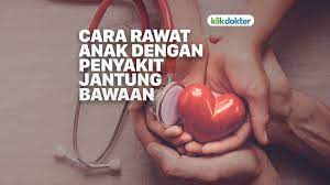 #cara mencegah dan mengobati sakit jantung dengan 5 gerakan sederhana. 9 Cara Merawat Anak Dengan Penyakit Jantung Bawaan