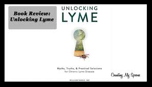 Rawls' new best selling book, unlocking lyme. Unlocking Lyme Myths Truths And Practical Solutions For Beating Lyme Disease Counting My Spoons