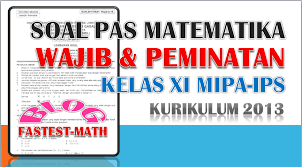 Download soal dan kunci jawaban uts/pts matematika semester 2 kelas 7 smp/mts kurikulum 2013. Soal Pas Matematika Wajib Dan Peminatan Kelas 11 Xi Sma Mipa Ips Semester 1 Kurikulum 2013 Beserta Pembahasannya Fastest Math